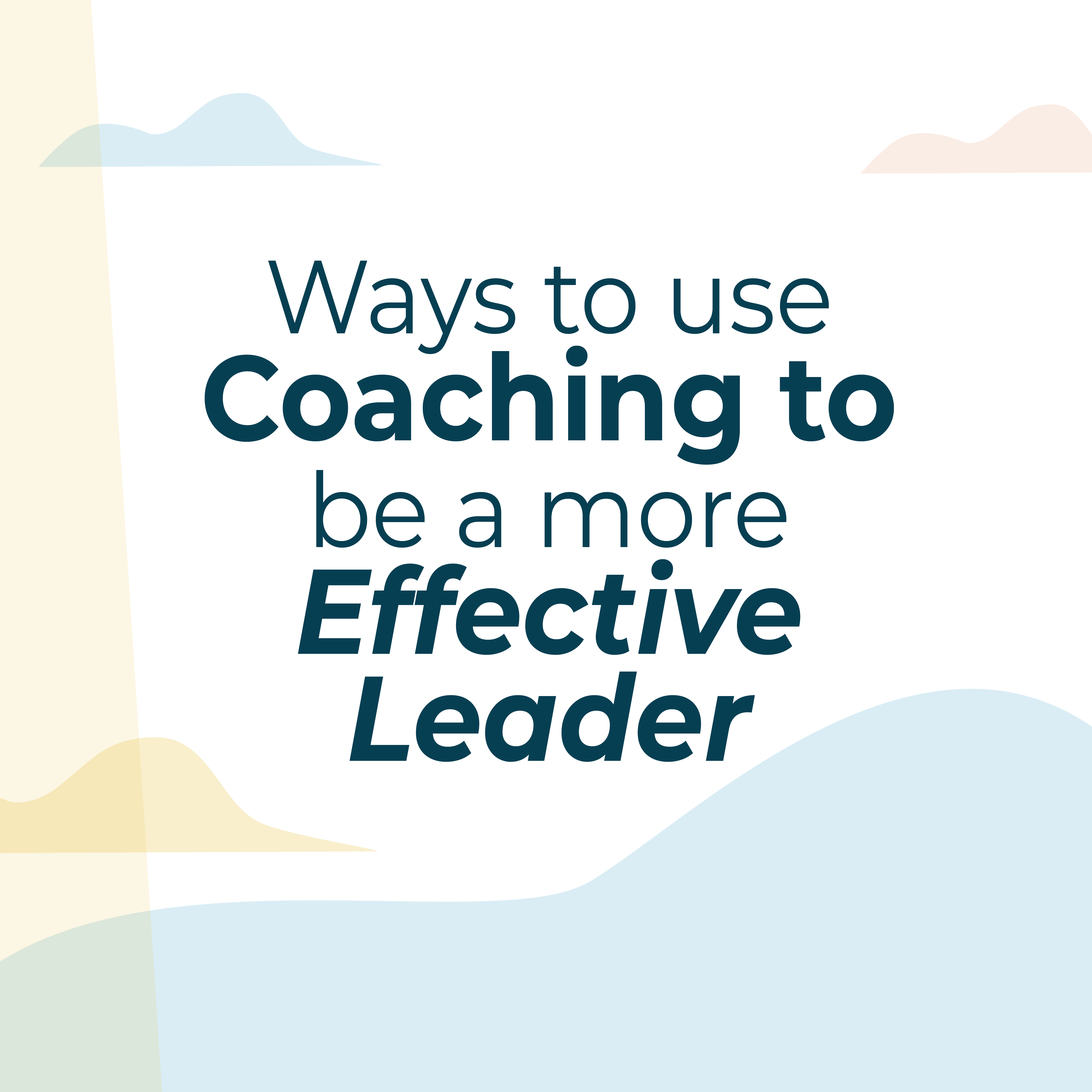 Ways to use Coaching to be a more Effective Leader